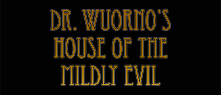 Dr. Wuorno’s House of the Mildly Evil